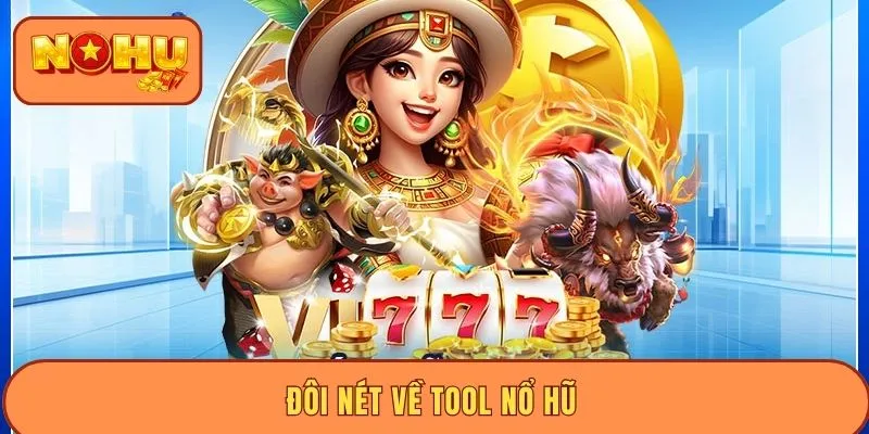 Đôi nét về tool nổ hũ