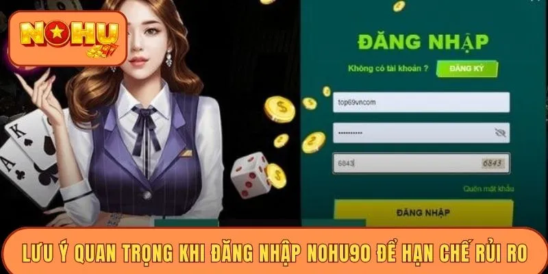 Lưu ý quan trọng khi đăng nhập Nohu90 để hạn chế rủi ro